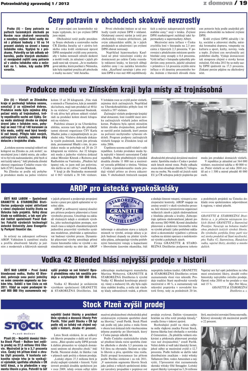 Potvrdily se tak odhady odborníků, podle kterých obchodníci nenápadně zvýšili ceny potravin už v závěru loňského roku a nečekali na 1. leden, kdy sazba DPH vzrostla.