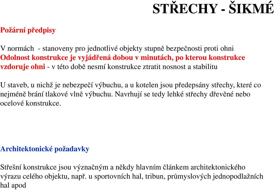 předepsány střechy, které co nejméně brání tlakové vlně výbuchu. Navrhují se tedy lehké střechy dřevěné nebo ocelové konstrukce.