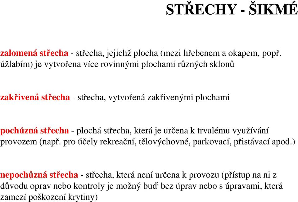 střecha - plochá střecha, která je určena k trvalému využívání provozem (např.