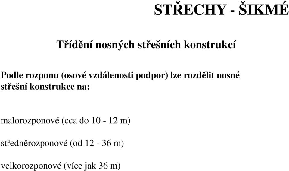 nosné střešní konstrukce na: malorozponové (cca do 10-12