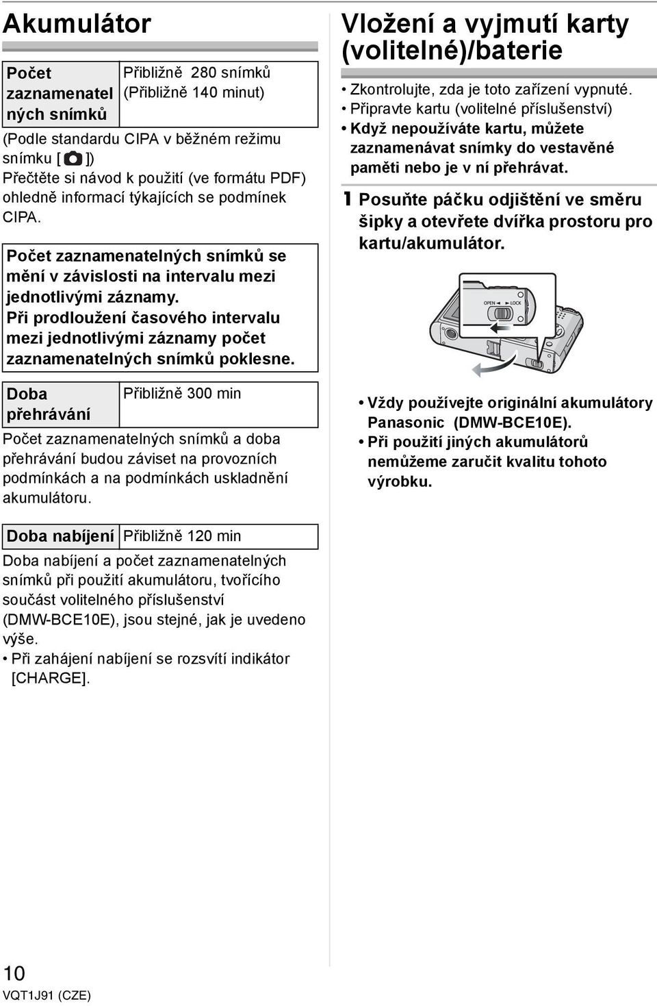 Při prodloužení časového intervalu mezi jednotlivými záznamy počet zaznamenatelných snímků poklesne.