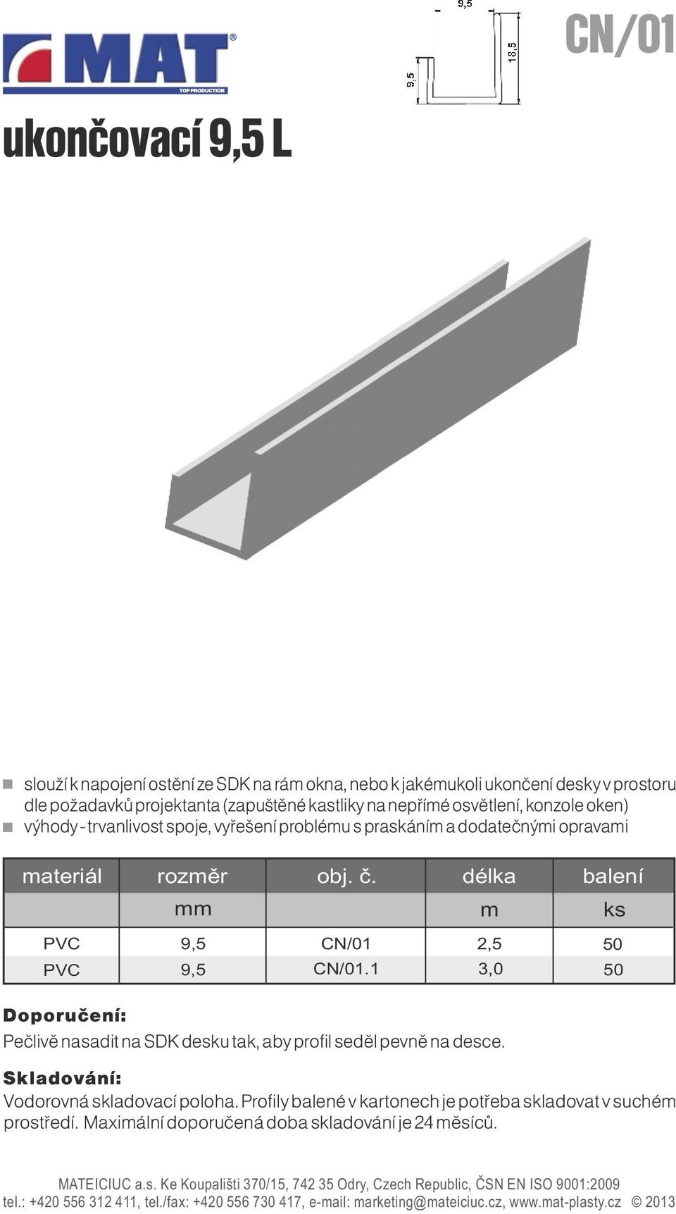 oken) výhody - trvanlivost spoje, vyřešení problému s praskáním a dodatečnými opravami 9,5 9,5