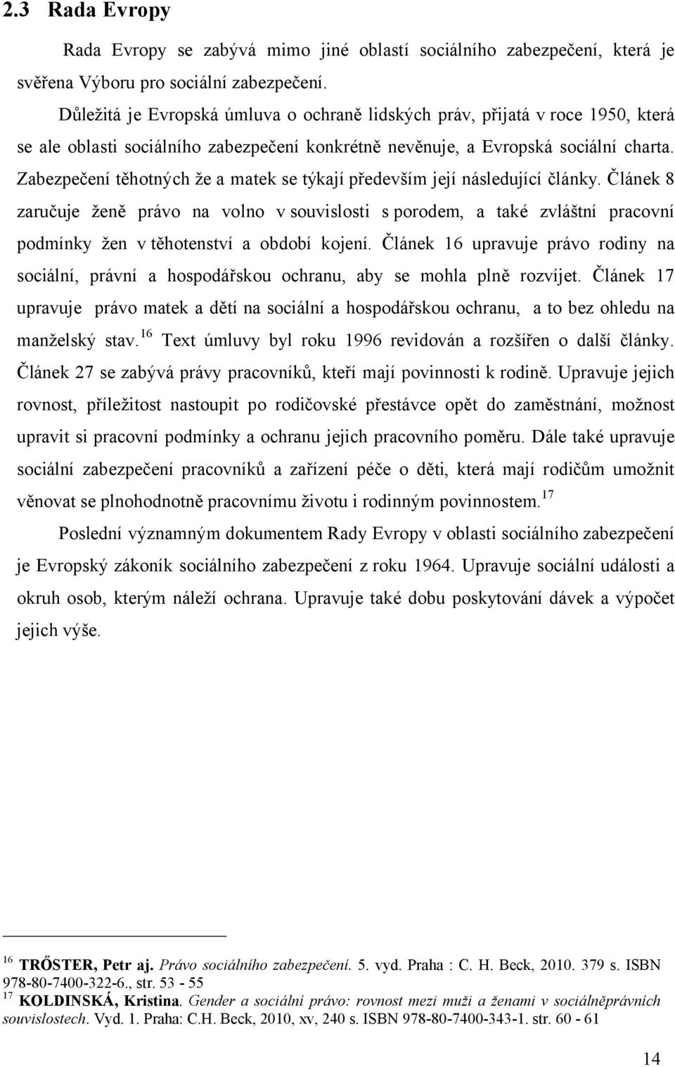 Zabezpečení těhotných že a matek se týkají především její následující články.