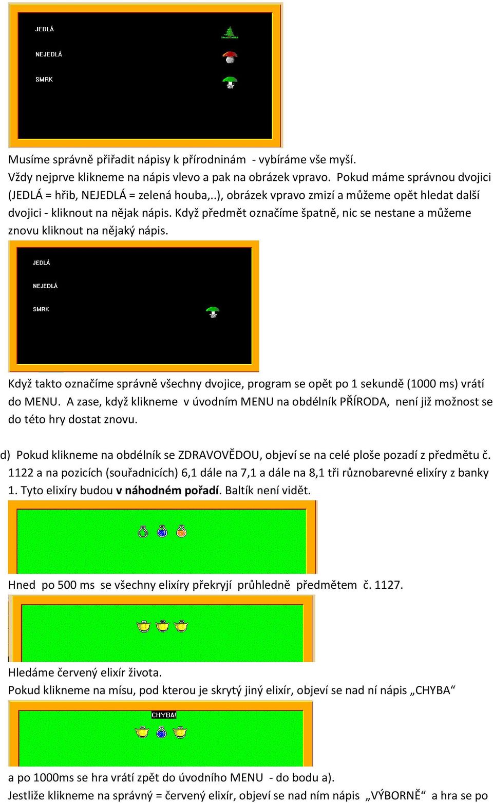 Když takto označíme správně všechny dvojice, program se opět po 1 sekundě (1000 ms) vrátí do MENU.