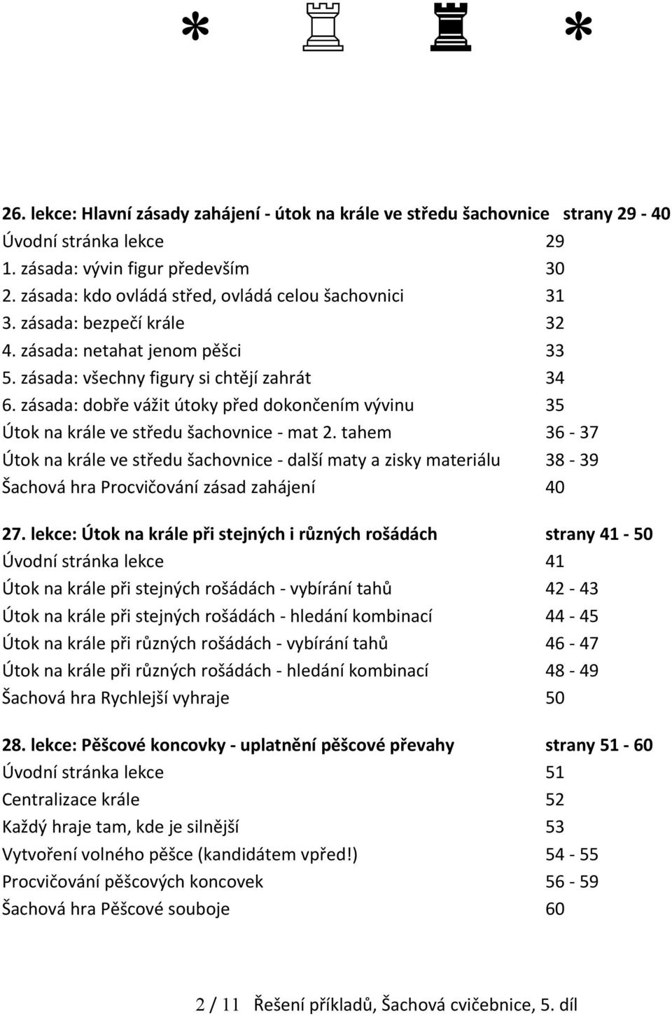 zásada: dobře vážit útoky před dokončením vývinu 35 Útok na krále ve středu šachovnice - mat 2.