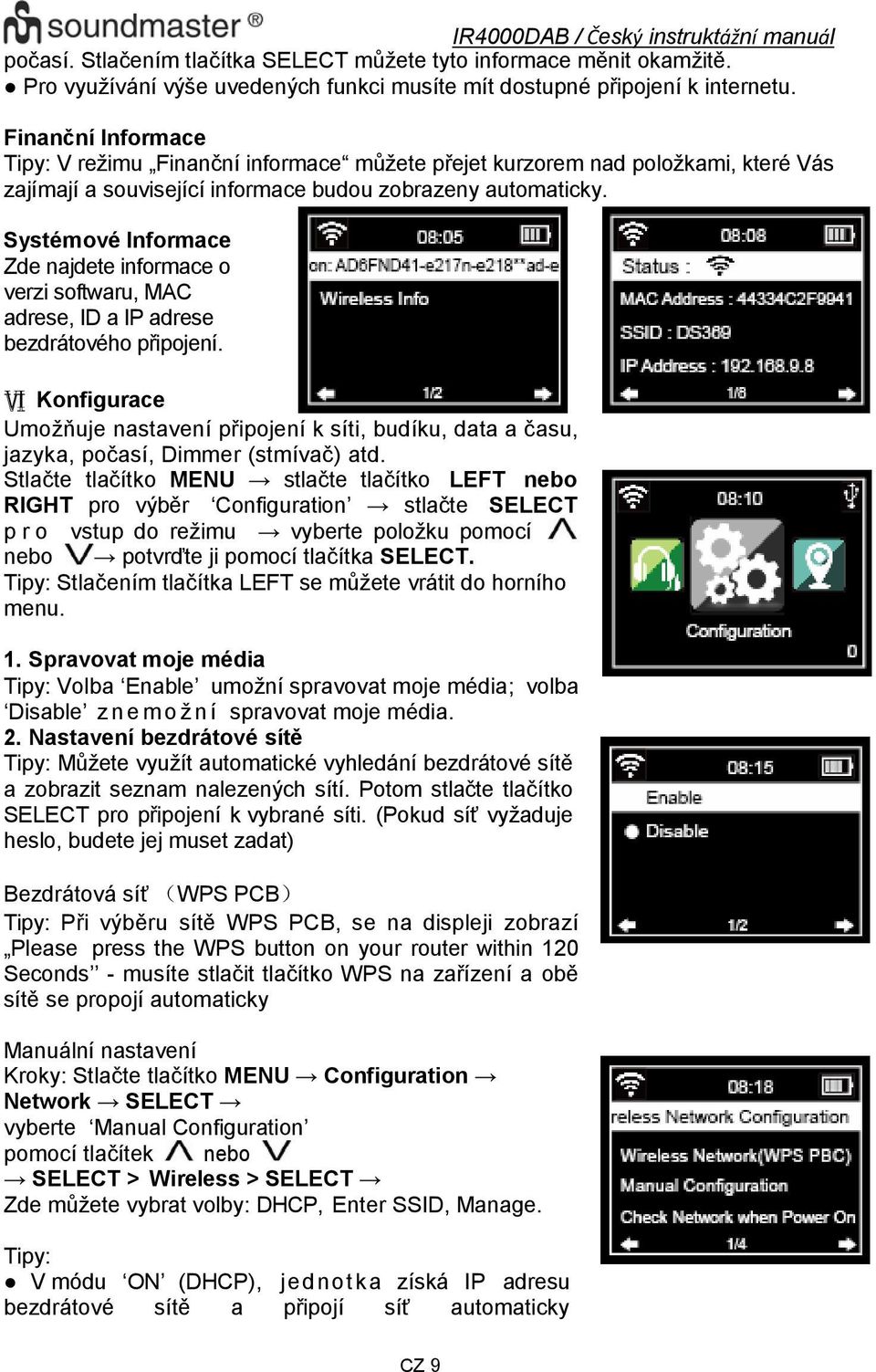 Systémové Informace Zde najdete informace o verzi softwaru, MAC adrese, ID a IP adrese bezdrátového připojení.