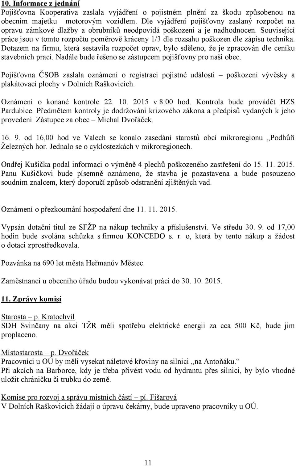 Související práce jsou v tomto rozpočtu poměrově kráceny 1/3 dle rozsahu poškozen dle zápisu technika.