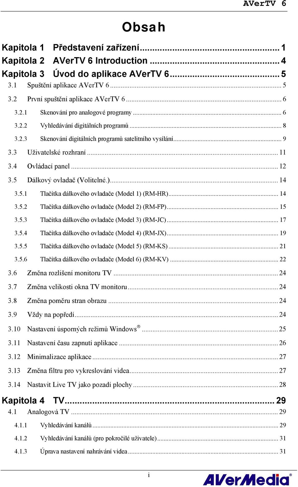 4 Ovládací panel... 12 3.5 Dálkový ovladač (Volitelné.)... 14 3.5.1 Tlačítka dálkového ovladače (Model 1) (RM-HR)... 14 3.5.2 Tlačítka dálkového ovladače (Model 2) (RM-FP)... 15 3.5.3 Tlačítka dálkového ovladače (Model 3) (RM-JC).