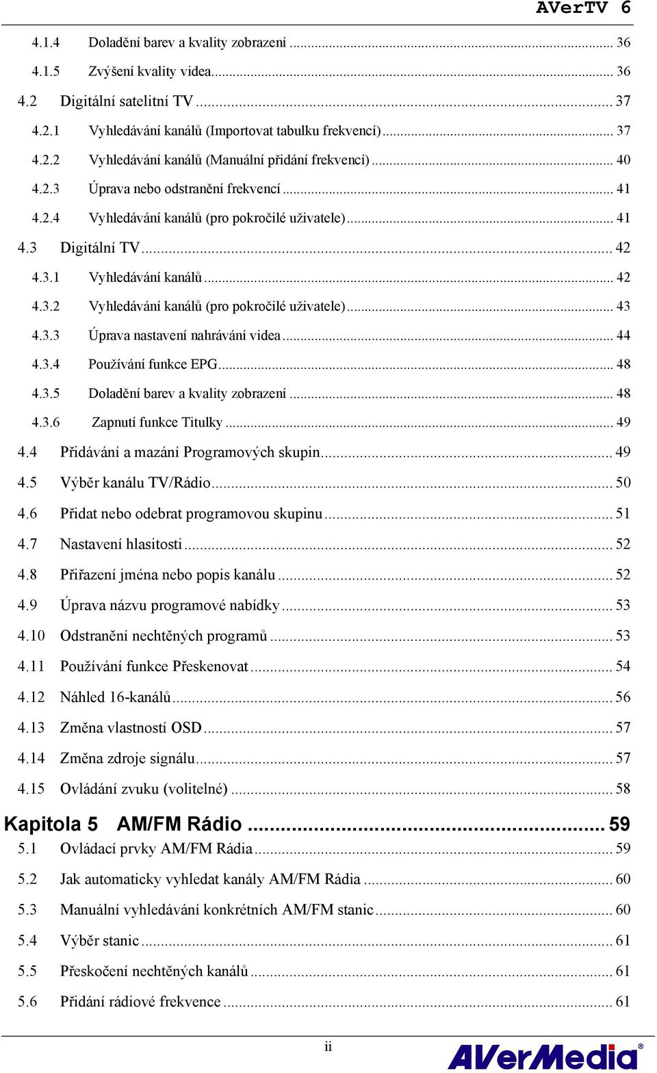 .. 43 4.3.3 Úprava nastavení nahrávání videa... 44 4.3.4 Používání funkce EPG... 48 4.3.5 Doladění barev a kvality zobrazení... 48 4.3.6 Zapnutí funkce Titulky... 49 4.