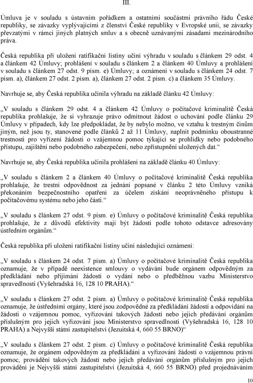 4 a článkem 42 Úmluvy; prohlášení v souladu s článkem 2 a článkem 40 Úmluvy a prohlášení v souladu s článkem 27 odst. 9 písm. e) Úmluvy; a oznámení v souladu s článkem 24 odst. 7 písm.