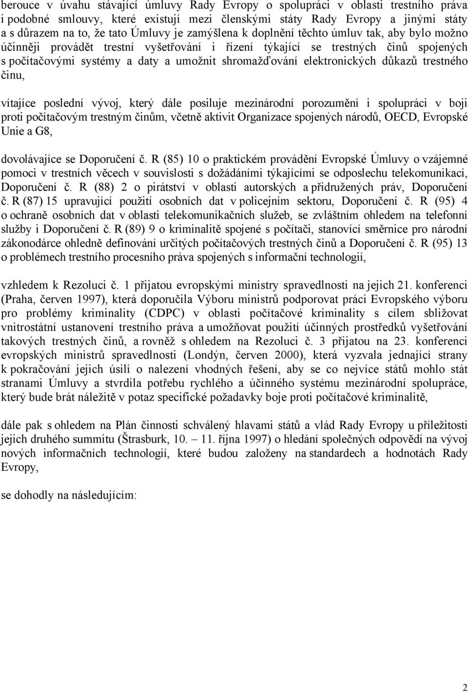 elektronických důkazů trestného činu, vítajíce poslední vývoj, který dále posiluje mezinárodní porozumění i spolupráci v boji proti počítačovým trestným činům, včetně aktivit Organizace spojených