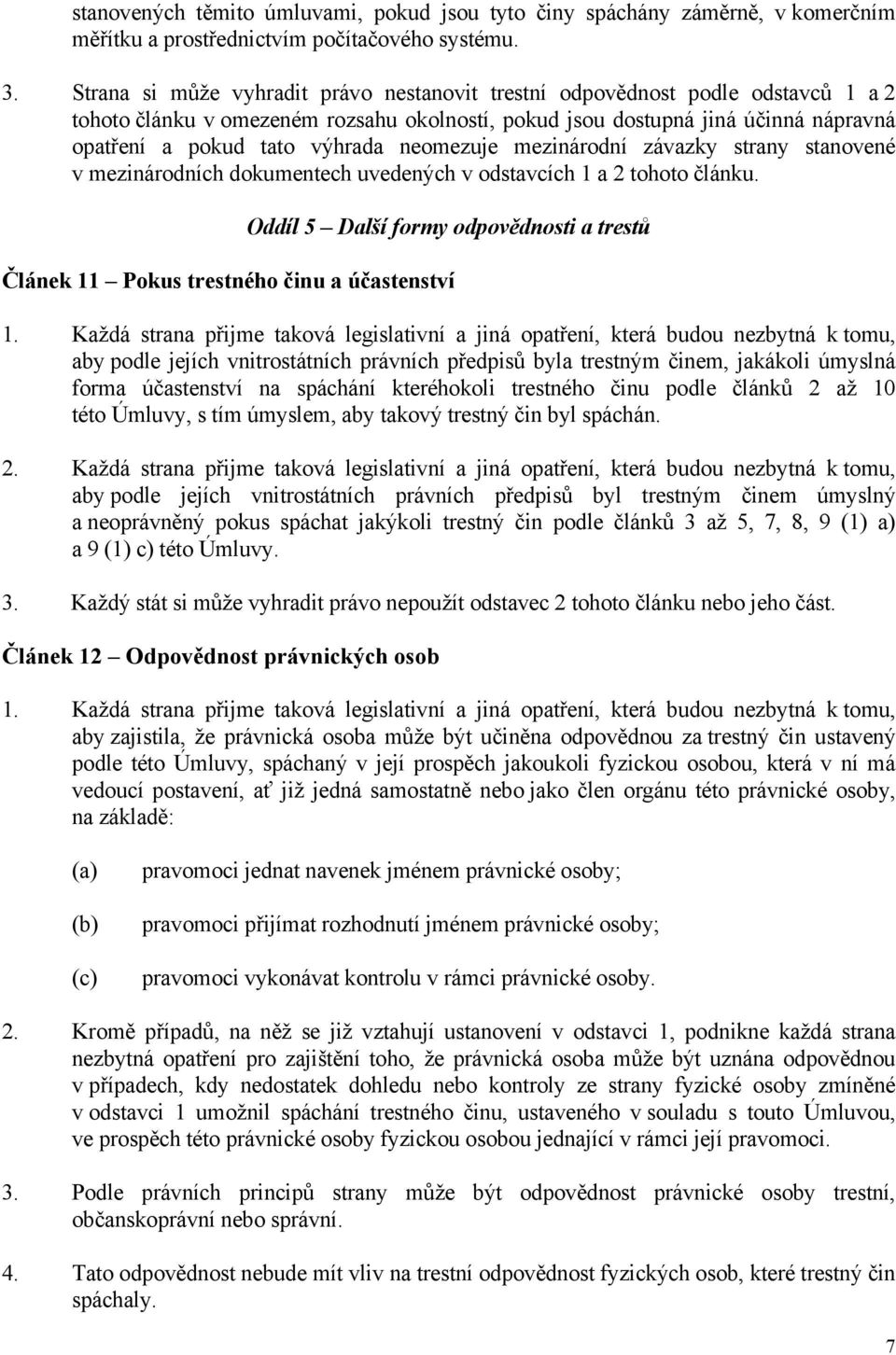neomezuje mezinárodní závazky strany stanovené v mezinárodních dokumentech uvedených v odstavcích 1 a 2 tohoto článku.