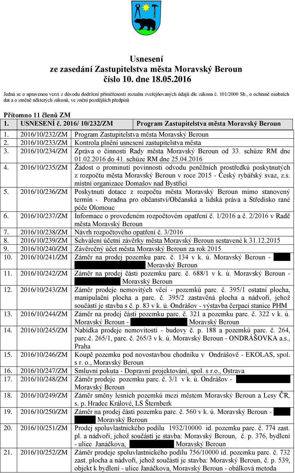 2016/10/232/ZM Program Zastupitelstva města Moravský Beroun 2. 2016/10/233/ZM Kontrola plnění usnesení zastupitelstva města 3. 2016/10/234/ZM Zpráva o činnosti Rady města Moravský Beroun od 33.