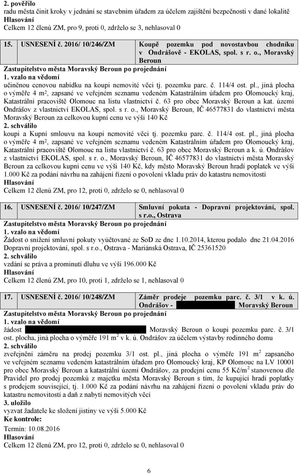 , jiná plocha o výměře 4 m 2, zapsané ve veřejném seznamu vedeném Katastrálním úřadem pro Olomoucký kraj, Katastrální pracoviště Olomouc na listu vlastnictví č. 63 pro obec Moravský Beroun a kat.