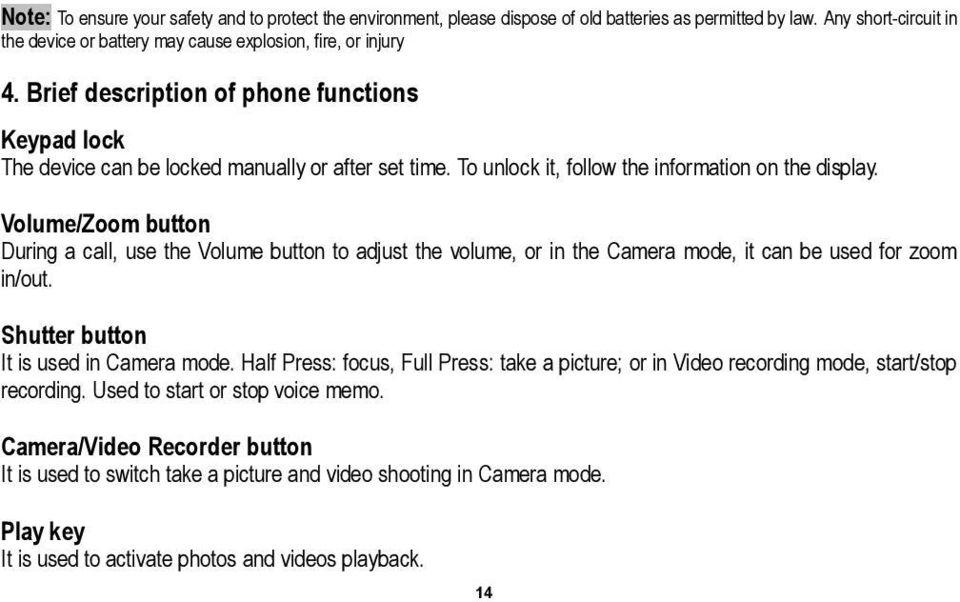 Volume/Zoom button During a call, use the Volume button to adjust the volume, or in the Camera mode, it can be used for zoom in/out. Shutter button It is used in Camera mode.