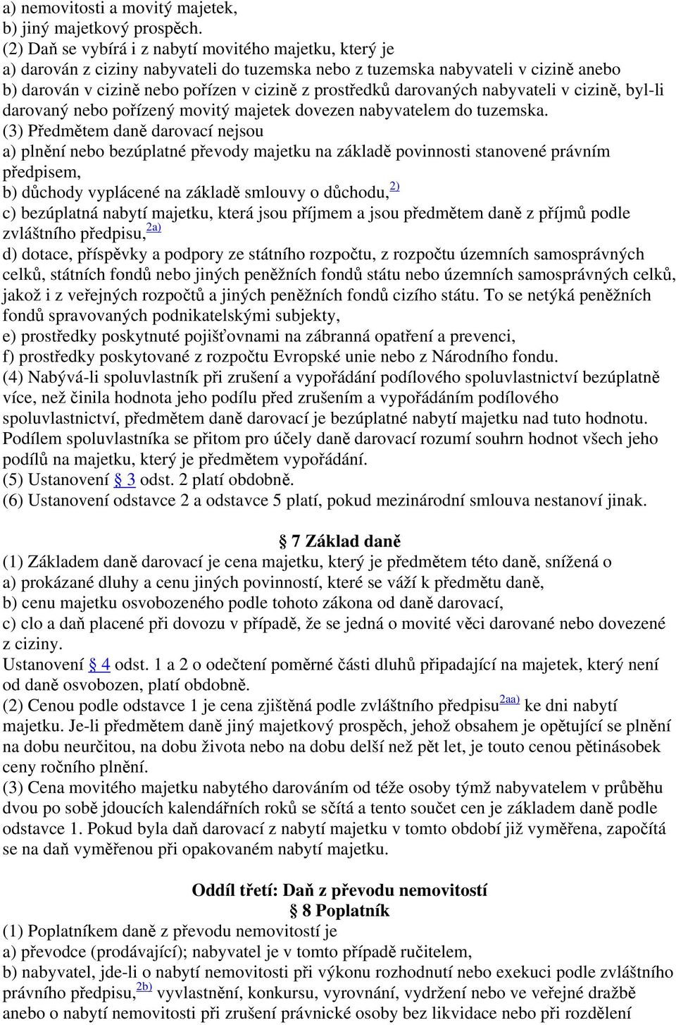 darovaných nabyvateli v cizině, byl-li darovaný nebo pořízený movitý majetek dovezen nabyvatelem do tuzemska.