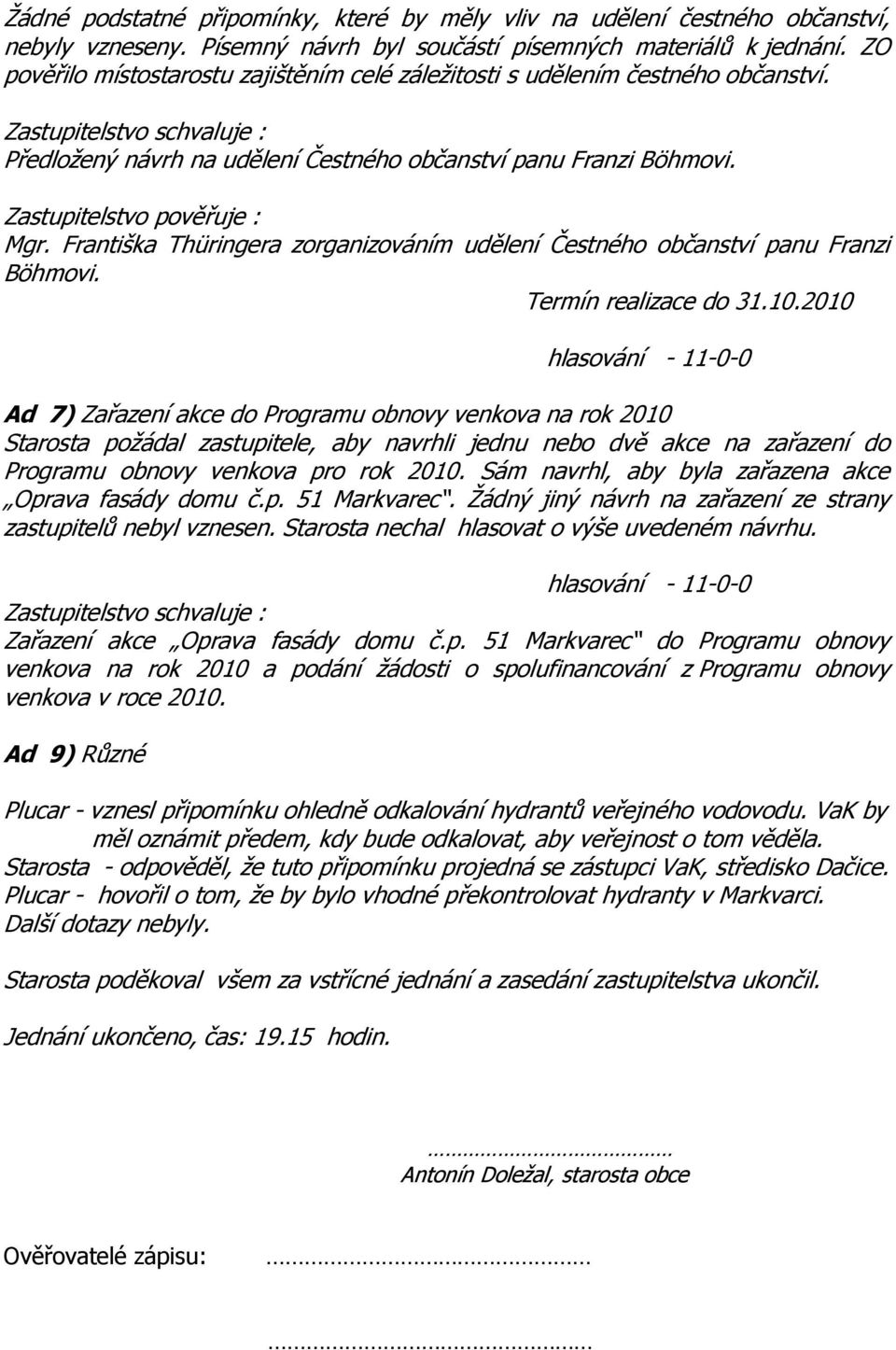 Františka Thüringera zorganizováním udělení Čestného občanství panu Franzi Böhmovi. Termín realizace do 31.10.