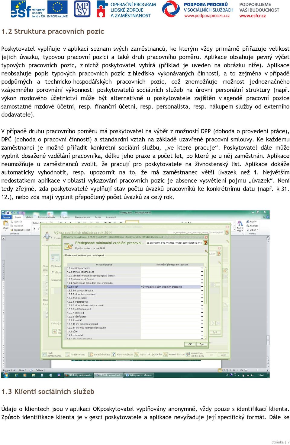 Aplikace neobsahuje popis typových pracovních pozic z hlediska vykonávaných činností, a to zejména v případě podpůrných a technicko-hospodářských pracovních pozic, což znemožňuje možnost