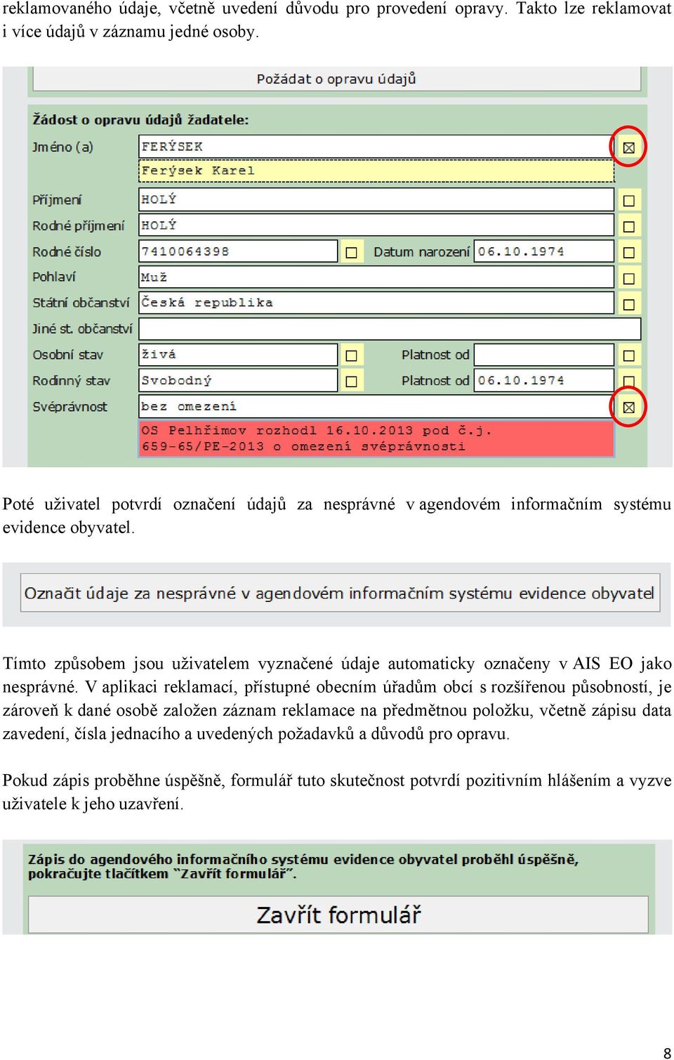 Tímto způsobem jsou uživatelem vyznačené údaje automaticky označeny v AIS EO jako nesprávné.