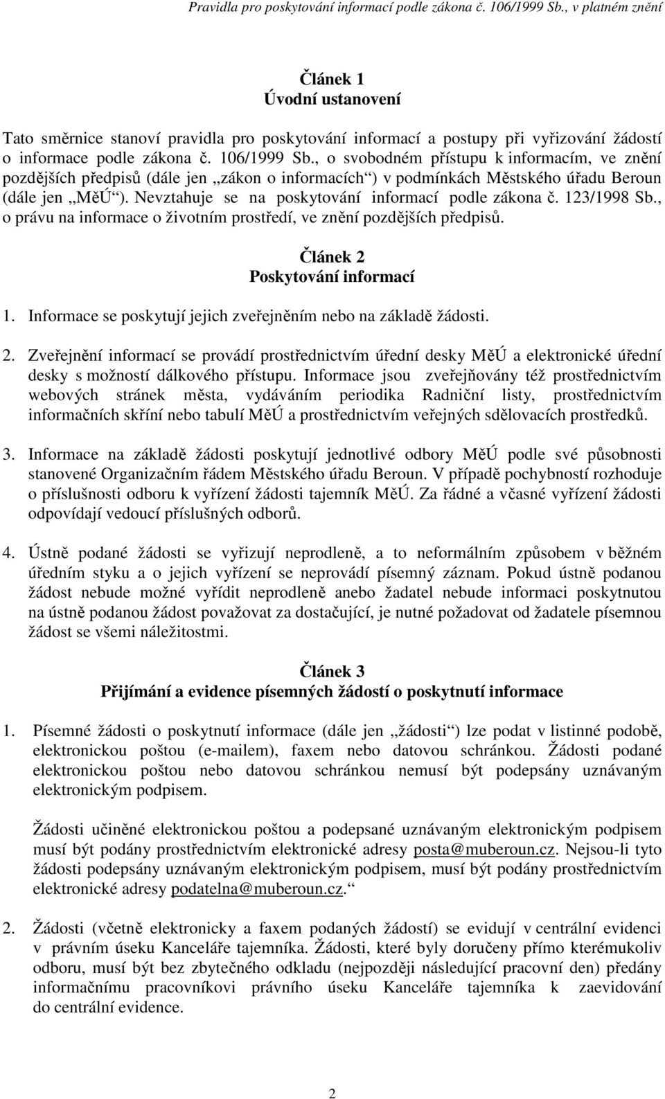 Nevztahuje se na poskytování informací podle zákona č. 123/1998 Sb., o právu na informace o životním prostředí, ve znění pozdějších předpisů. Článek 2 Poskytování informací 1.