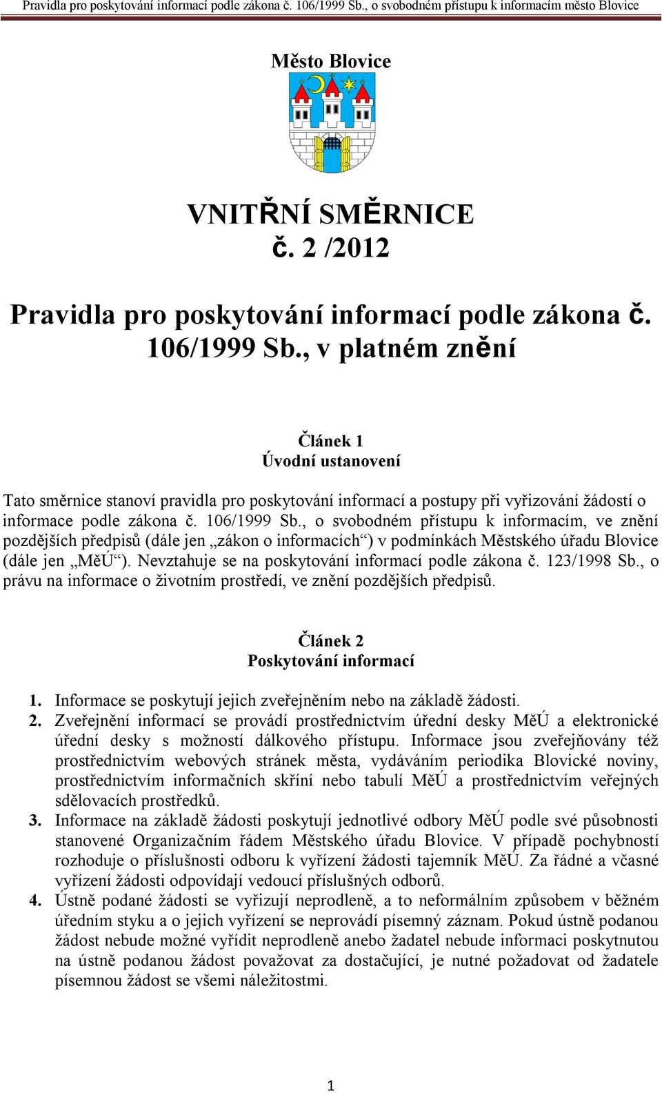 , o svobodném přístupu k informacím, ve znění pozdějších předpisů (dále jen zákon o informacích ) v podmínkách Městského úřadu Blovice (dále jen MěÚ ).