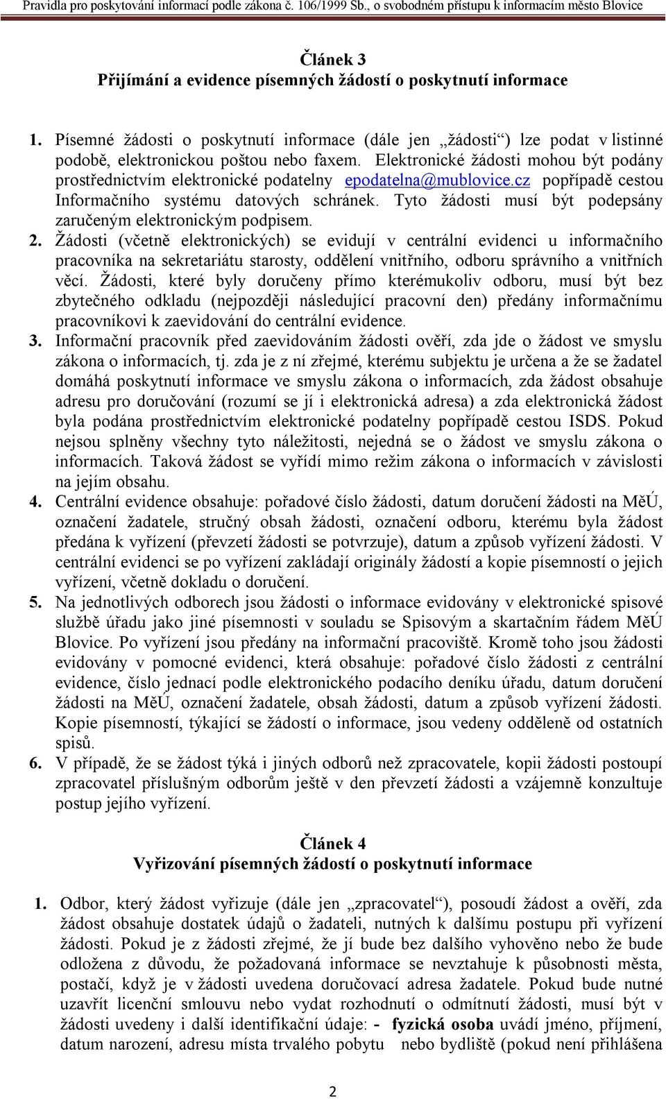 Tyto žádosti musí být podepsány zaručeným elektronickým podpisem. 2.