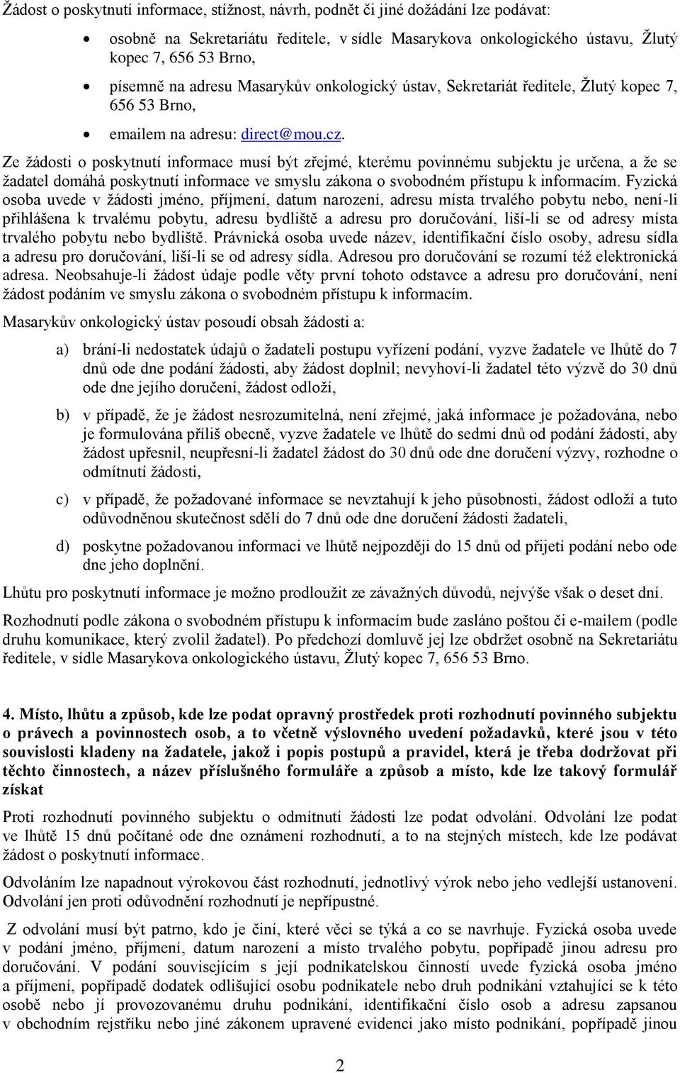 Ze žádosti o poskytnutí informace musí být zřejmé, kterému povinnému subjektu je určena, a že se žadatel domáhá poskytnutí informace ve smyslu zákona o svobodném přístupu k informacím.