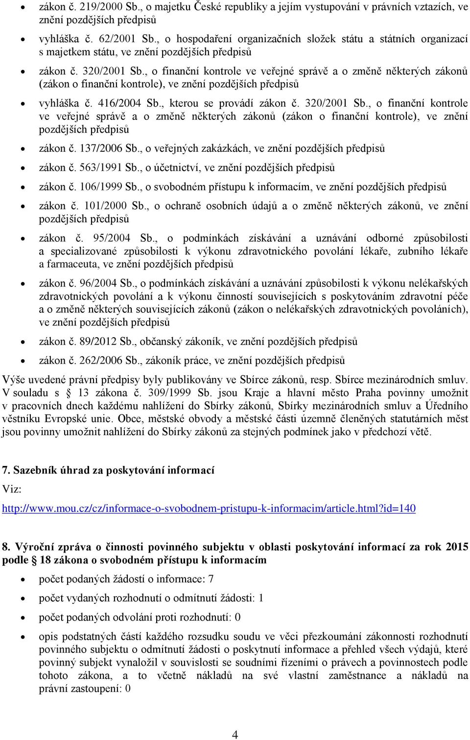 , o finanční kontrole ve veřejné správě a o změně některých zákonů (zákon o finanční kontrole), ve znění vyhláška č. 416/2004 Sb., kterou se provádí zákon č. 320/2001 Sb.