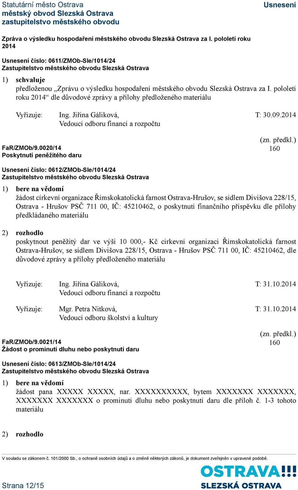 pololetí roku 2014 dle důvodové zprávy a přílohy předloženého materiálu Vyřizuje: Ing. Jiřina Gáliková, T: 30.09.2014 ZMOb/9.