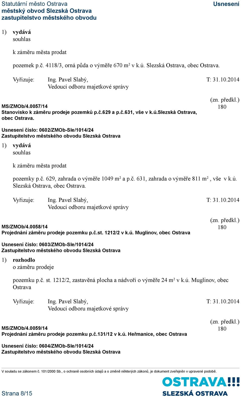 ZMOb/4.0058/14 Projednání záměru prodeje pozemku p.č.st. 1212/2 v k.ú. Muglinov, obec Ostrava číslo: 0603/ZMOb-Sle/1014/24 o záměru prodeje pozemku p.č. st.