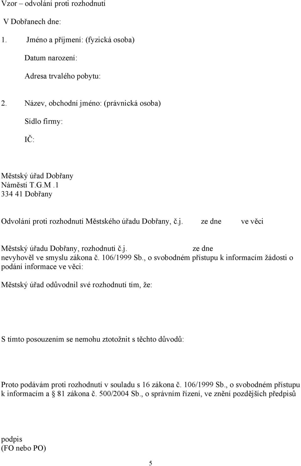 j. ze dne nevyhověl ve smyslu zákona č. 106/1999 Sb.