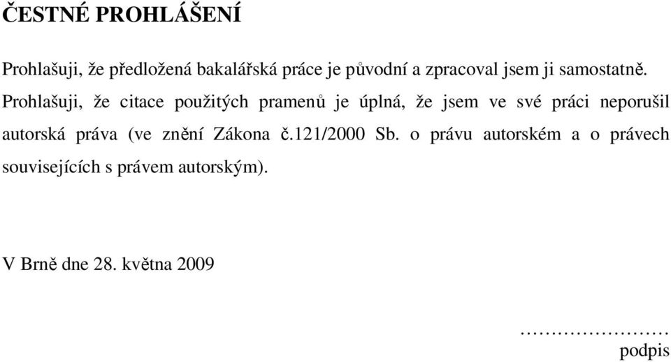 Prohlašuji, že citace použitých pramenů je úplná, že jsem ve své práci neporušil