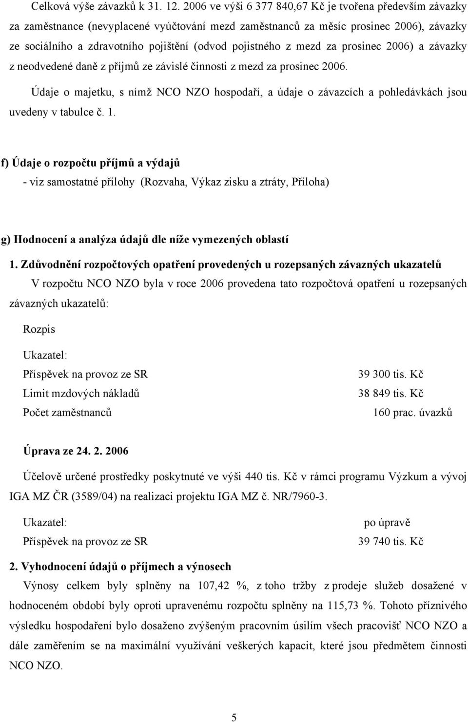 pojistného z mezd za prosinec 2006) a závazky z neodvedené daně z příjmů ze závislé činnosti z mezd za prosinec 2006.