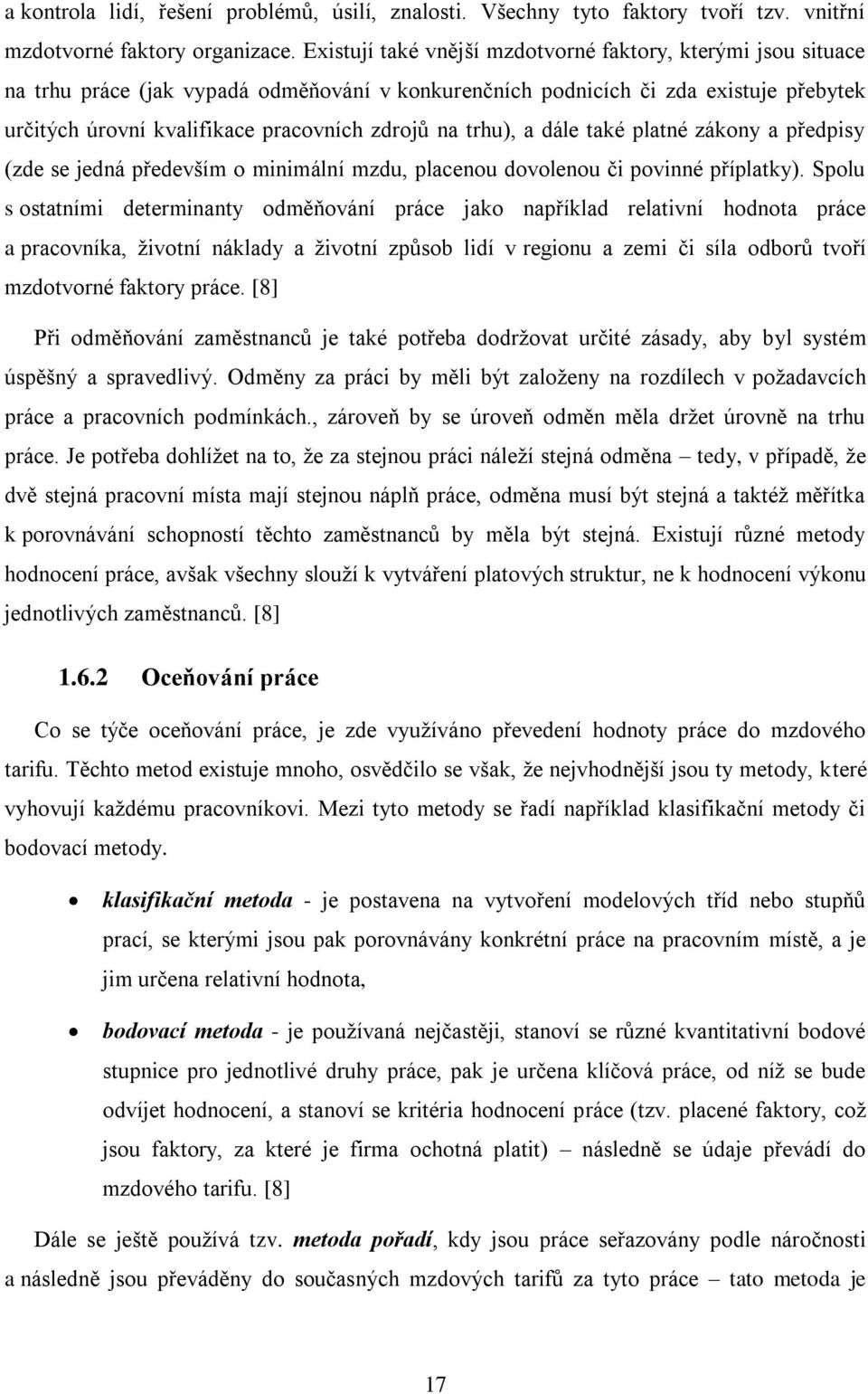 trhu), a dále také platné zákony a předpisy (zde se jedná především o minimální mzdu, placenou dovolenou či povinné příplatky).