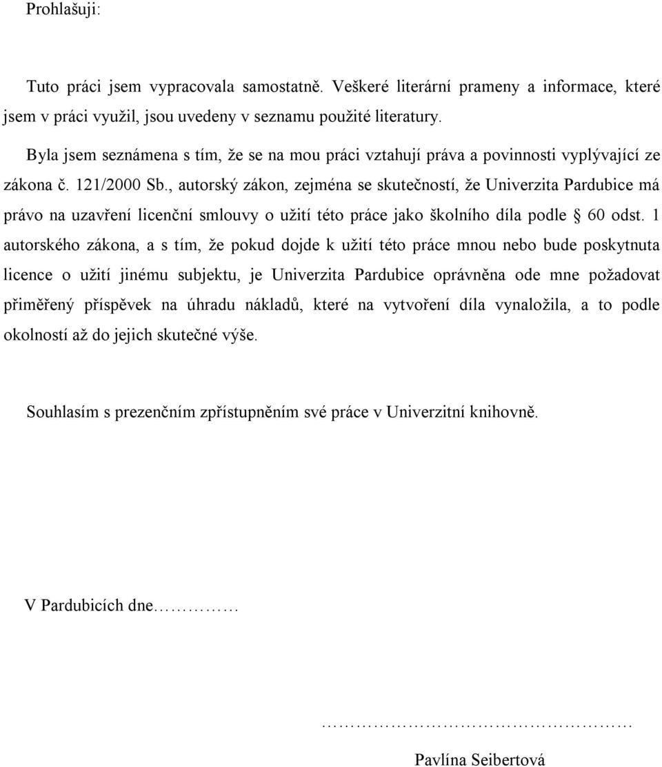 , autorský zákon, zejména se skutečností, že Univerzita Pardubice má právo na uzavření licenční smlouvy o užití této práce jako školního díla podle 60 odst.