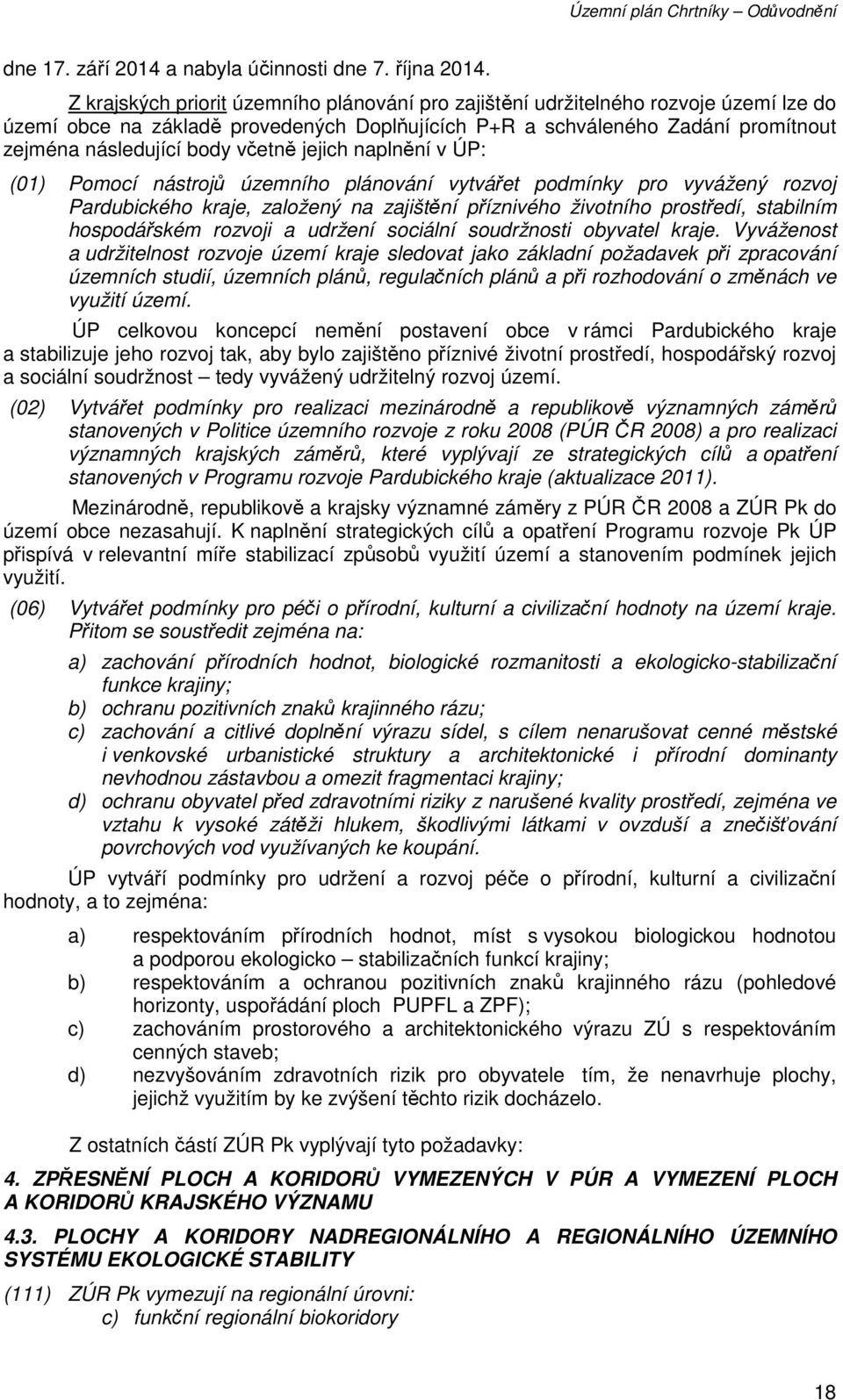 včetně jejich naplnění v ÚP: (01) Pomocí nástrojů územního plánování vytvářet podmínky pro vyvážený rozvoj Pardubického kraje, založený na zajištění příznivého životního prostředí, stabilním