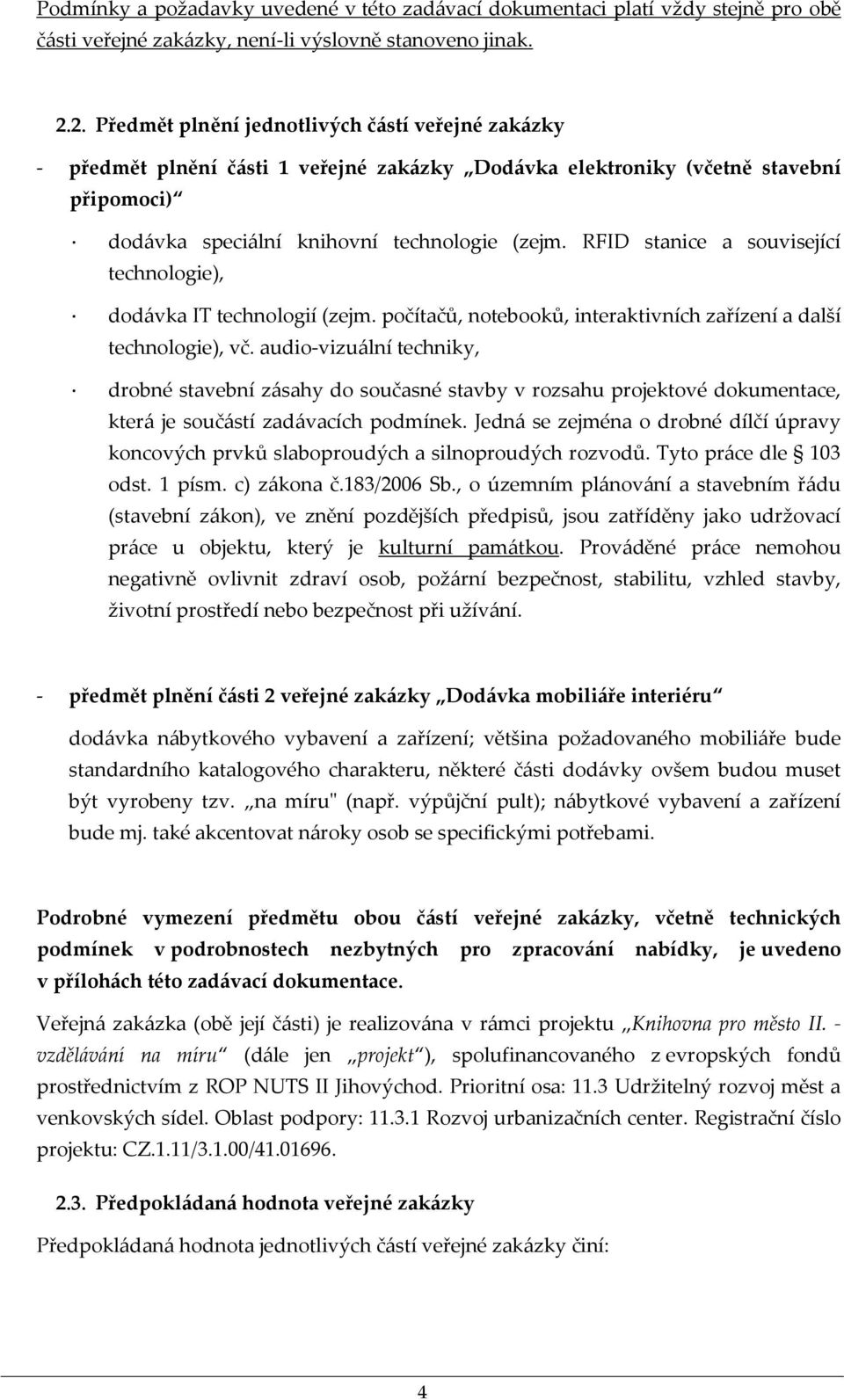 RFID stanice a související technologie), dodávka IT technologií (zejm. počítačů, notebooků, interaktivních zařízení a další technologie), vč.