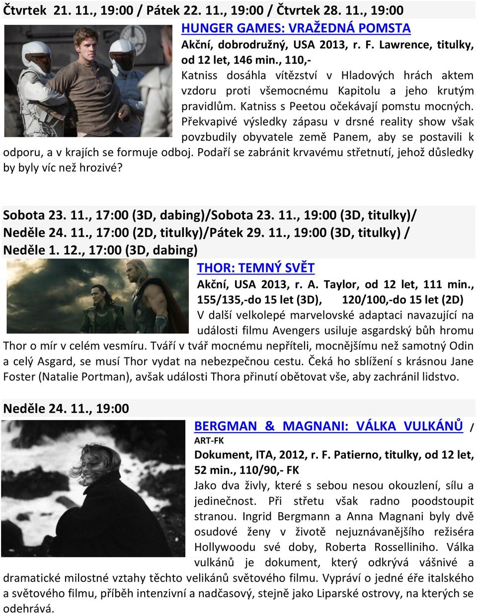Překvapivé výsledky zápasu v drsné reality show však povzbudily obyvatele země Panem, aby se postavili k odporu, a v krajích se formuje odboj.