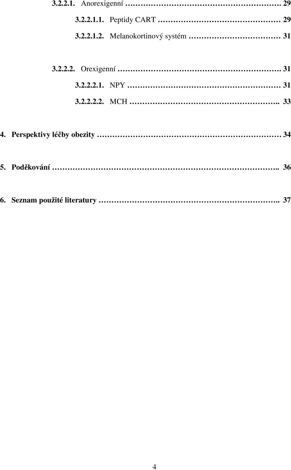 . 33 4. Perspektivy léčby obezity 34 5. Poděkování.. 36 6.