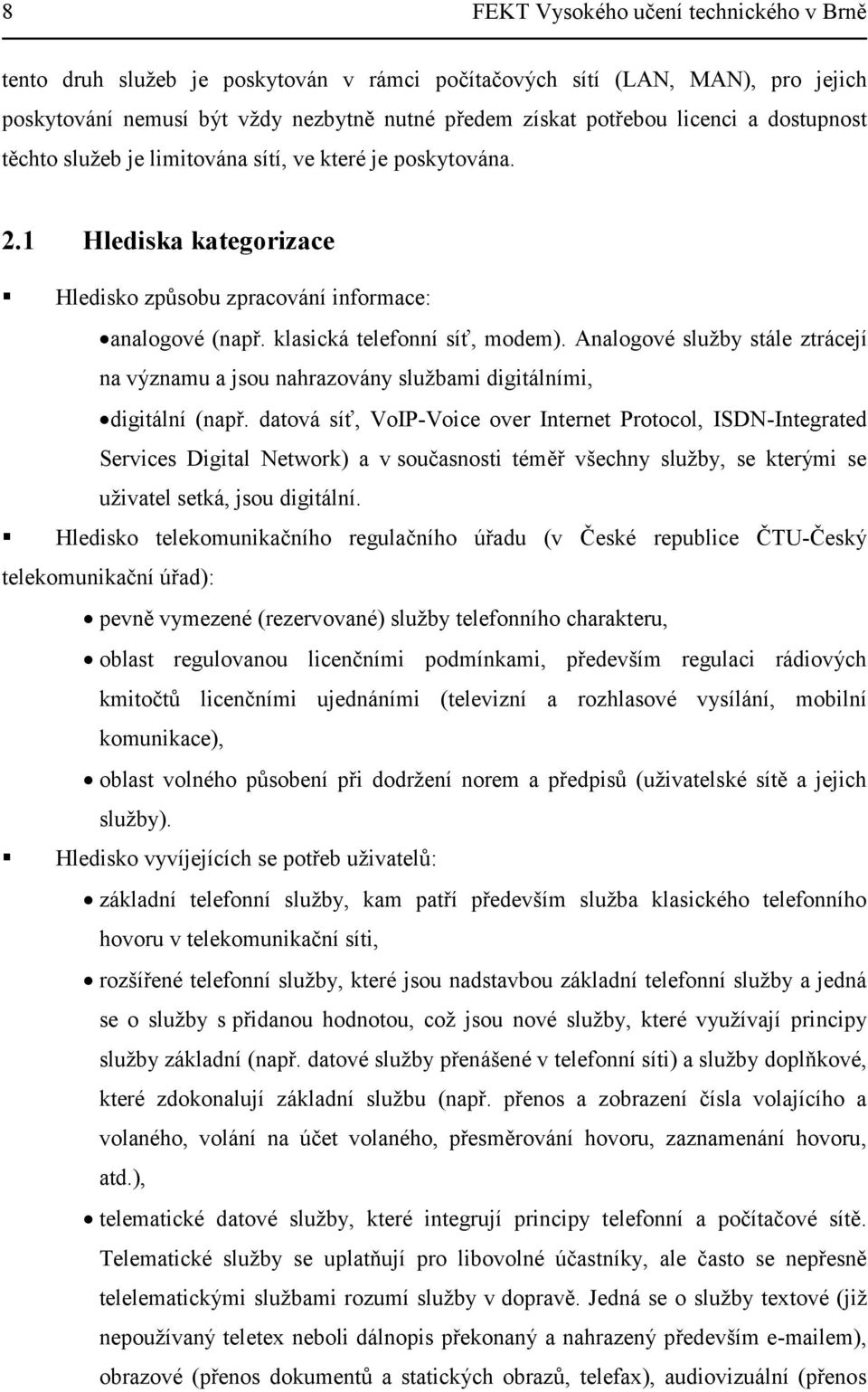 Analogové služby stále ztrácejí na významu a jsou nahrazovány službami digitálními, digitální (např.