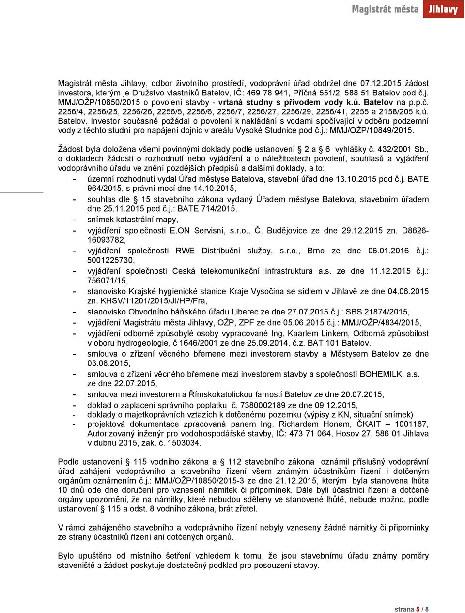 j.: MMJ/OŽP/10849/2015. Žádost byla doložena všemi povinnými doklady podle ustanovení 2 a 6 vyhlášky č. 432/2001 Sb.