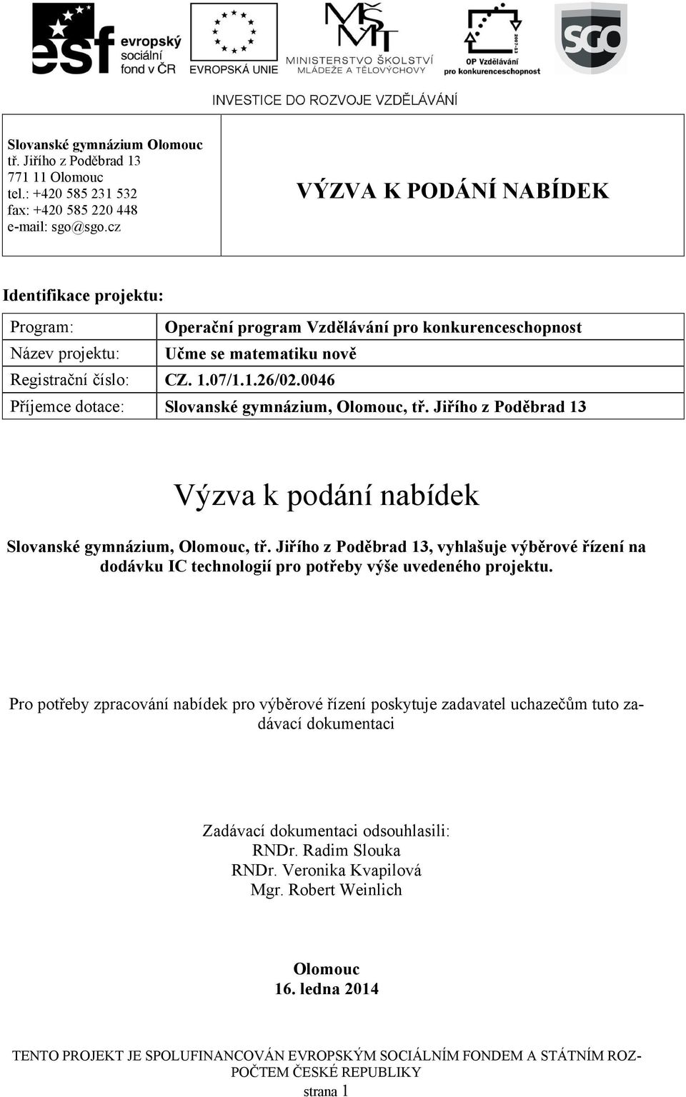 0046 Příjemce dotace: Slovanské gymnázium, Olomouc, tř. Jiřího z Poděbrad 13 Výzva k podání nabídek Slovanské gymnázium, Olomouc, tř.