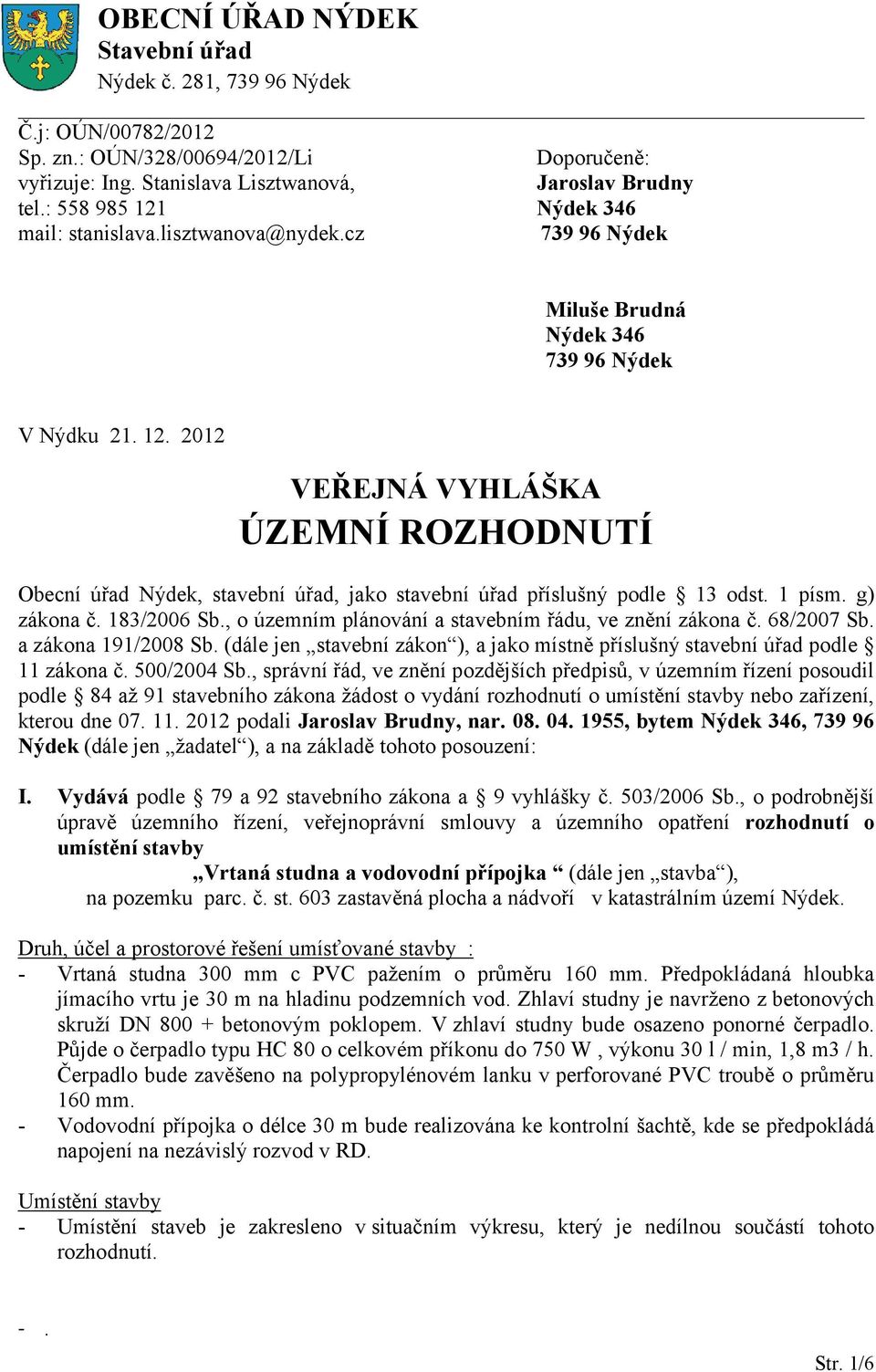 1 písm. g) zákona č. 183/2006 Sb., o územním plánování a stavebním řádu, ve znění zákona č. 68/2007 Sb. a zákona 191/2008 Sb.