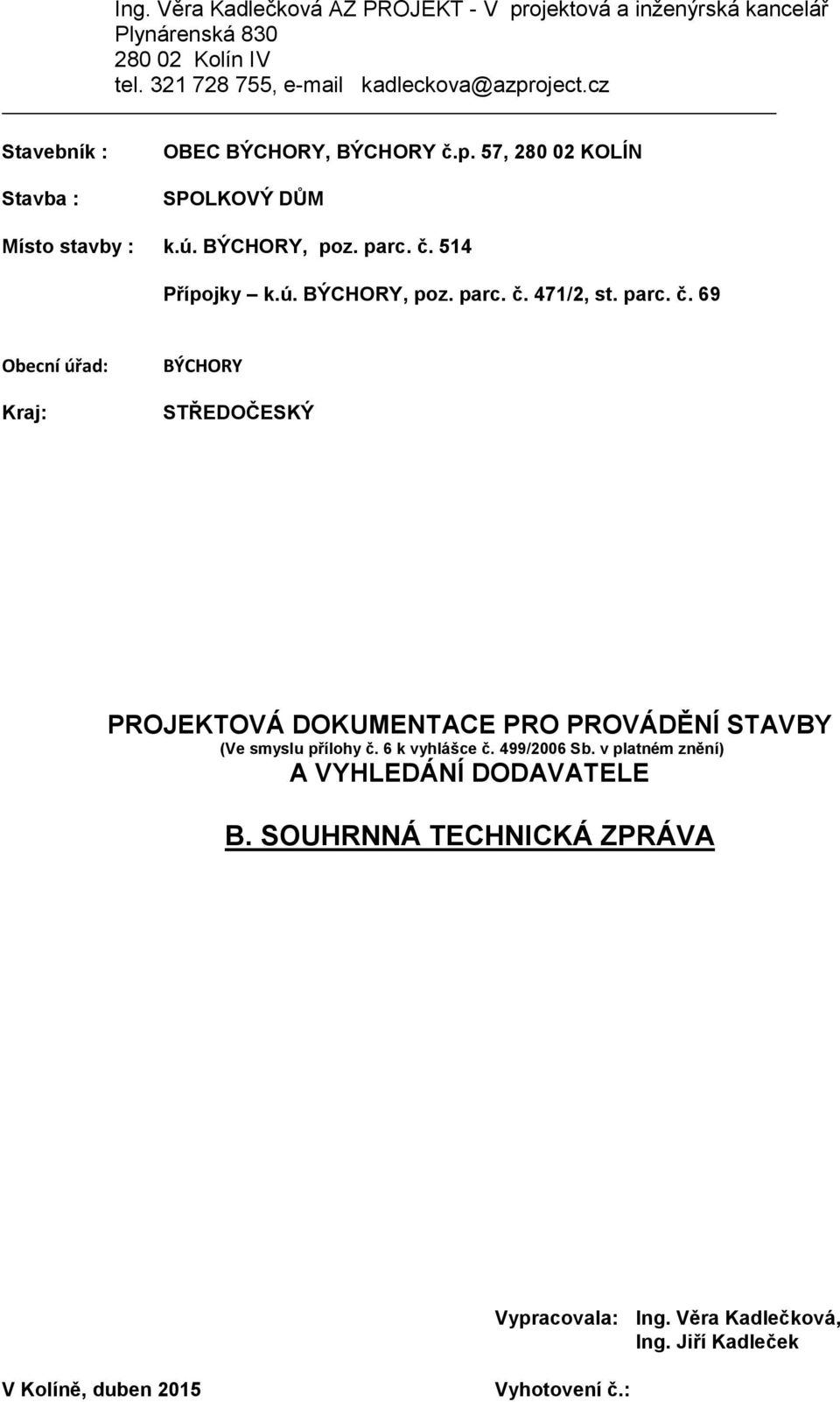 parc. č. 69 Obecní úřad: Kraj: BÝCHORY STŘEDOČESKÝ PROJEKTOVÁ DOKUMENTACE PRO PROVÁDĚNÍ STAVBY (Ve smyslu přílohy č. 6 k vyhlášce č. 499/2006 Sb.