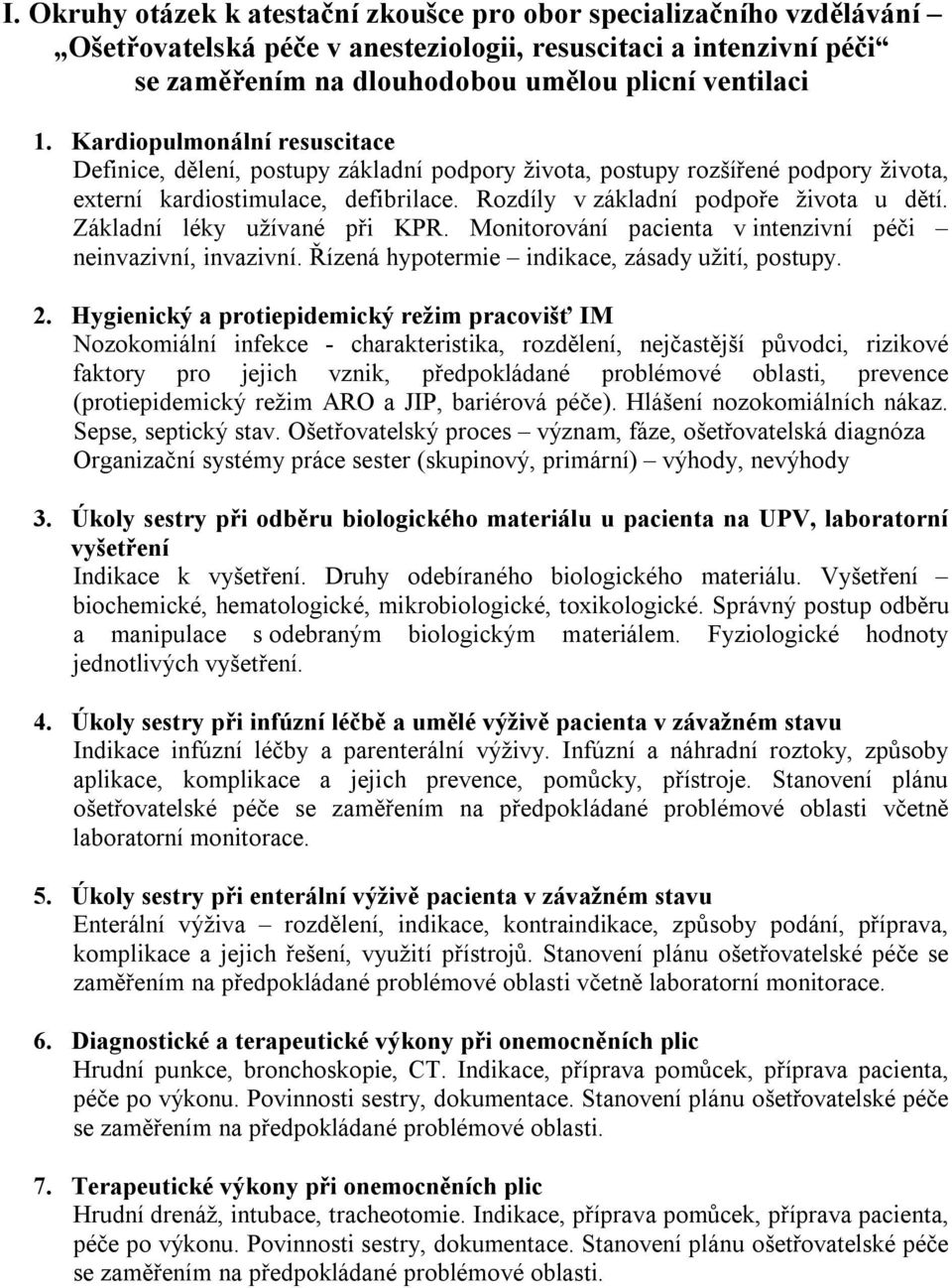 Základní léky užívané při KPR. Monitorování pacienta v intenzivní péči neinvazivní, invazivní. Řízená hypotermie indikace, zásady užití, postupy. 2.