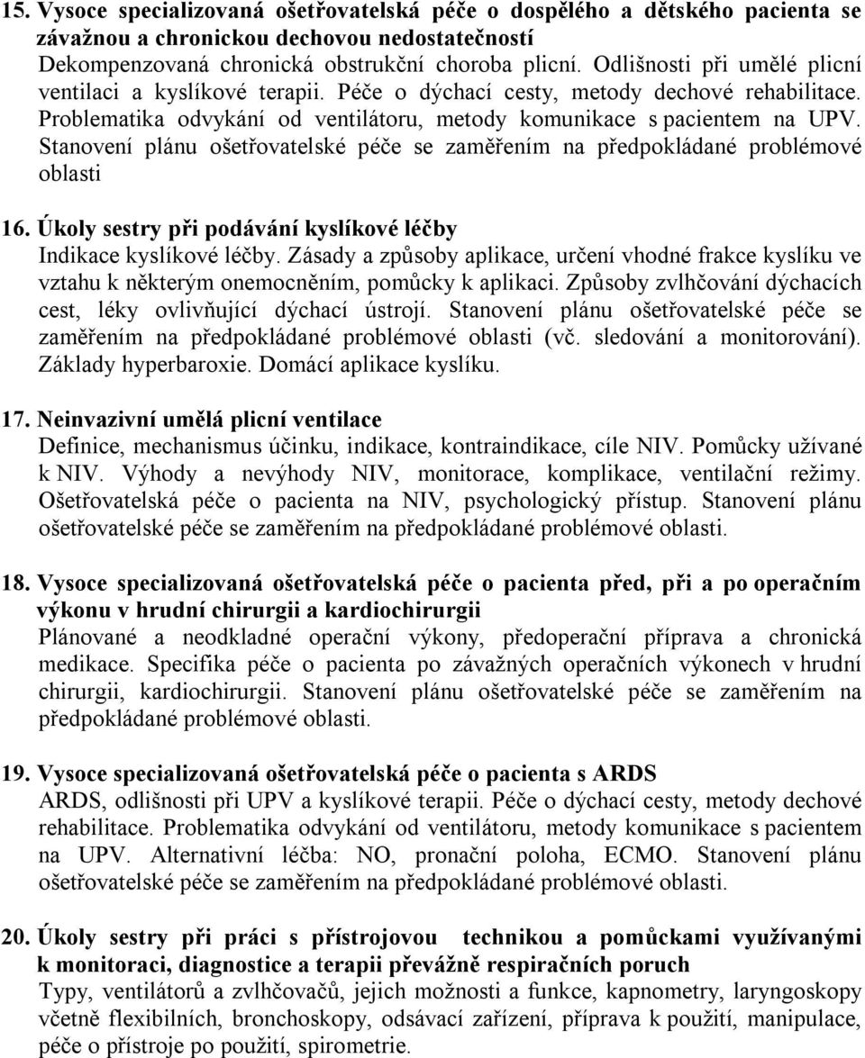 Stanovení plánu ošetřovatelské péče se zaměřením na předpokládané problémové oblasti 16. Úkoly sestry při podávání kyslíkové léčby Indikace kyslíkové léčby.