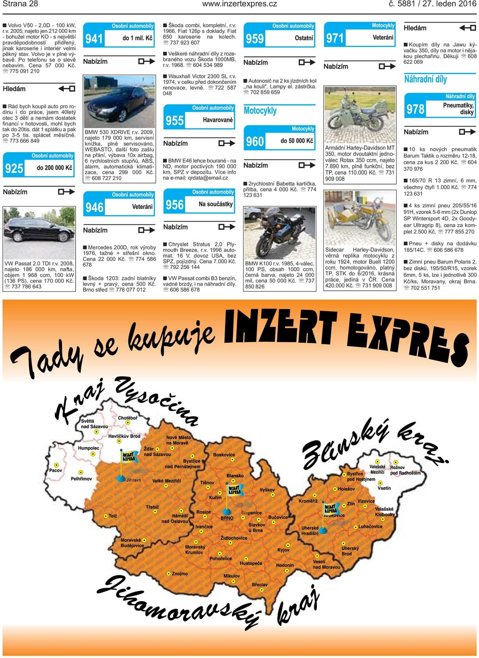 náhradní díly z rozebraného vozu Škoda 1000MB, rv 1968 604 534 989 Wauxhall Victor 2300 SL rv 1974, v celku před dokončením renovace, levně 722 587 048 Autonosič na 2 ks jízdních kol,,na kouli" Lampy
