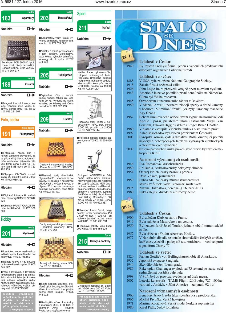 automati i ruční nastavení, jakákoliv citlivost filmu, cena 1000 Kč Tišnov, jen SMS ozvu se 723 462 139 Olympus OM77AS, zrcadlovka, 2x objektiv, cena 2 000 Kč 608 080 329 Digitální fotoaparát,