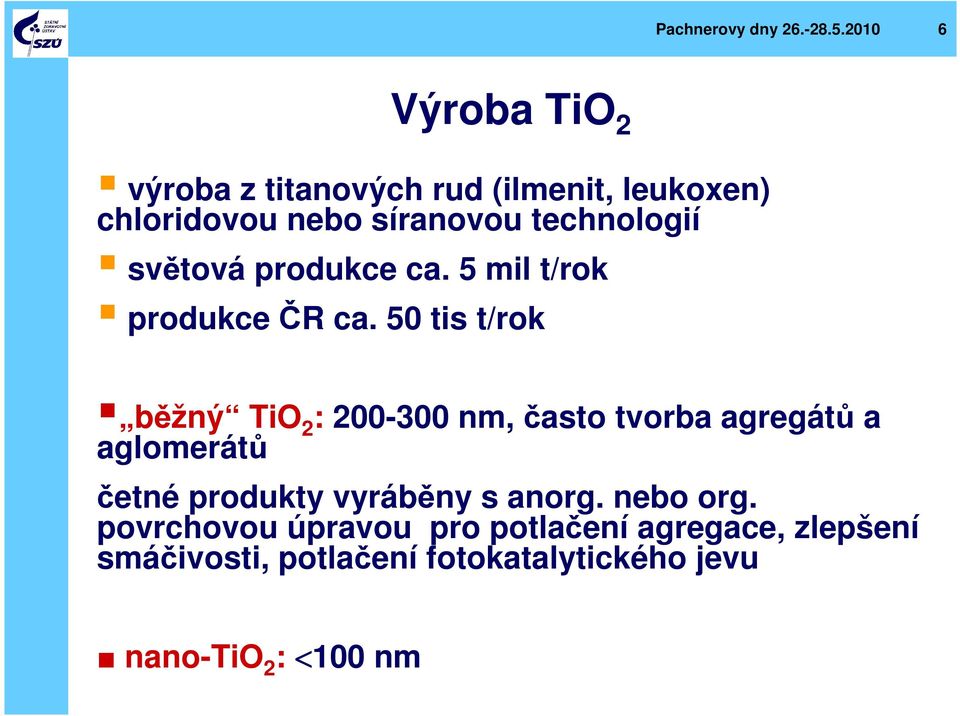 světová produkce ca. 5 mil t/rok produkce ČR ca.