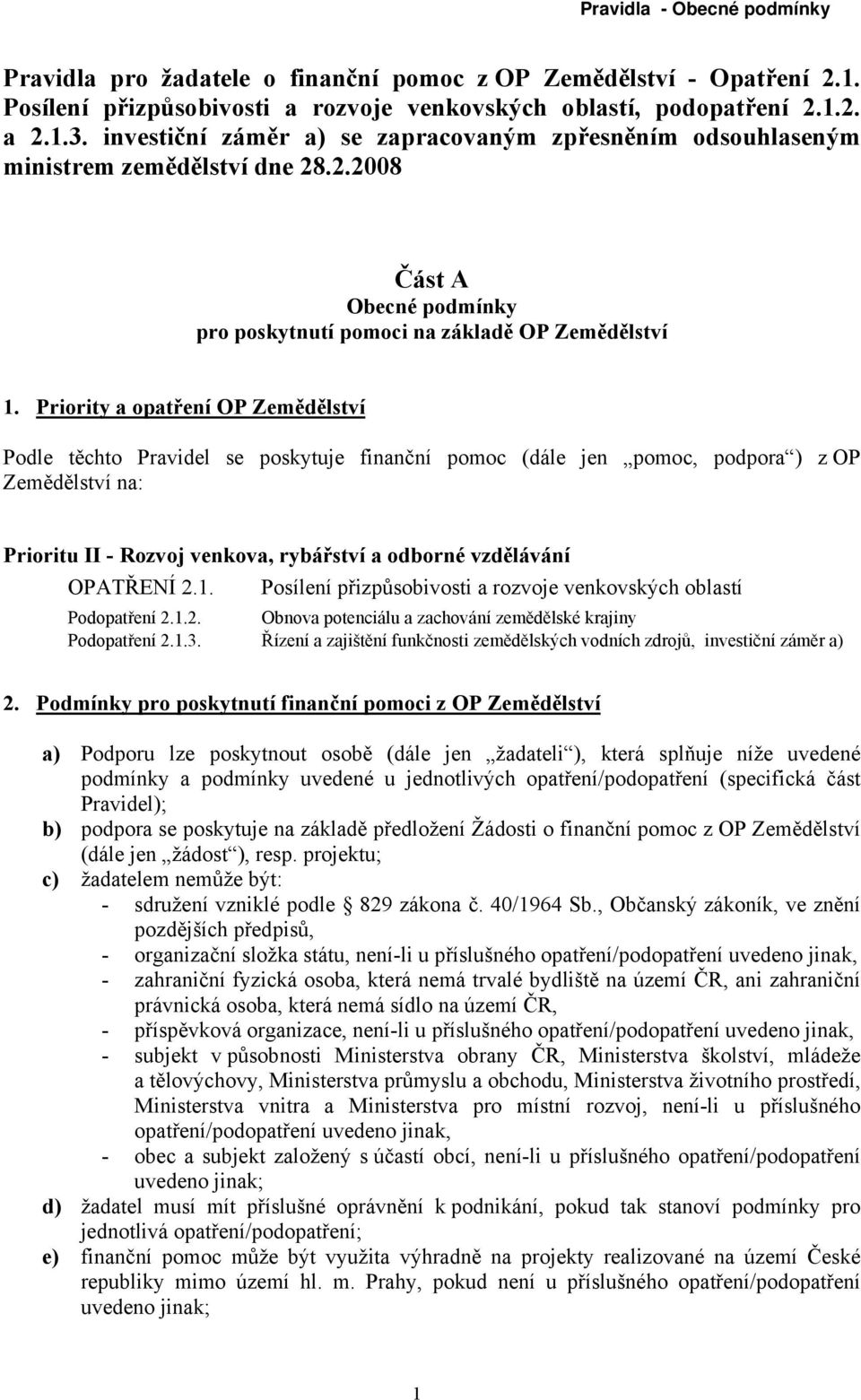 Priority a opatření OP Zemědělství Podle těchto Pravidel se poskytuje finanční pomoc (dále jen pomoc, podpora ) z OP Zemědělství na: Prioritu II - Rozvoj venkova, rybářství a odborné vzdělávání